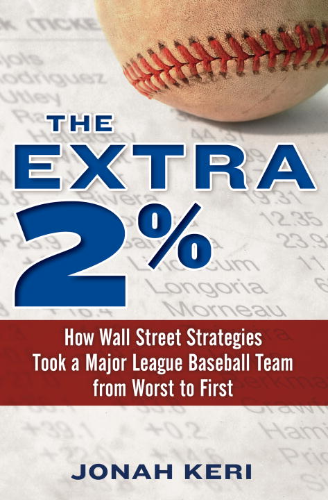 Jonah Keri/The Extra 2%@ How Wall Street Strategies Took a Major League Ba